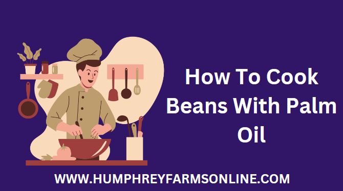 How To Cook Beans With Palm Oil