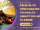 Palm Oil Vs Vegetable Oil